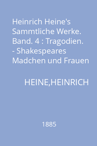 Heinrich Heine's Sammtliche Werke. Band. 4 : Tragodien. - Shakespeares Madchen und Frauen