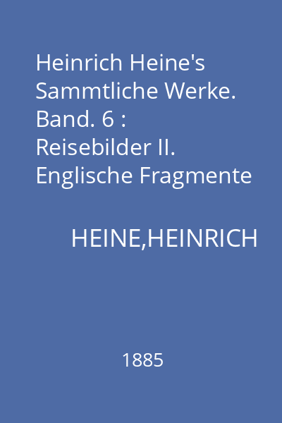 Heinrich Heine's Sammtliche Werke. Band. 6 : Reisebilder II. Englische Fragmente