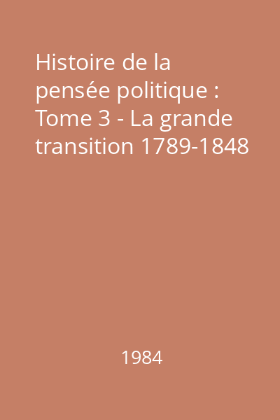 Histoire de la pensée politique : Tome 3 - La grande transition 1789-1848