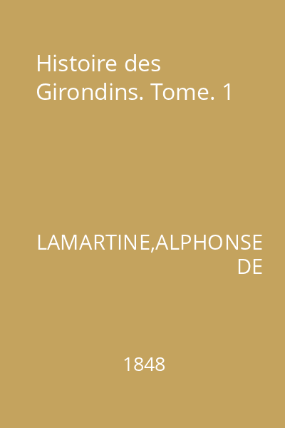 Histoire des Girondins. Tome. 1