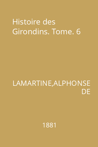 Histoire des Girondins. Tome. 6