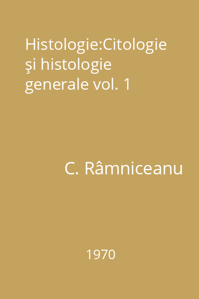 Histologie:Citologie şi histologie generale vol. 1