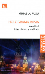 Holograma Rusia : Kremlinul între discurs și realitate