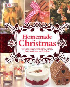 Homemade Christmas : Create your own gifts, cards, decorations, and recipies