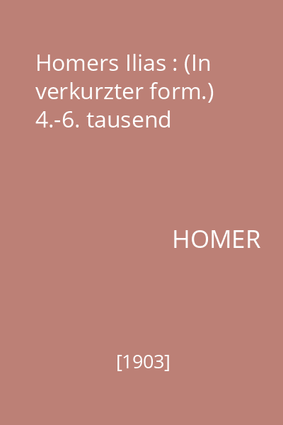 Homers Ilias : (In verkurzter form.) 4.-6. tausend