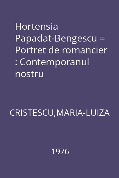 Hortensia Papadat-Bengescu = Portret de romancier : Contemporanul nostru
