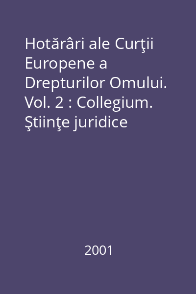 Hotărâri ale Curţii Europene a Drepturilor Omului. Vol. 2 : Collegium. Ştiinţe juridice
