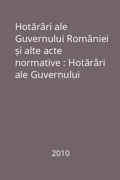 Hotărâri ale Guvernului României și alte acte normative : Hotărâri ale Guvernului României și alte acte normative