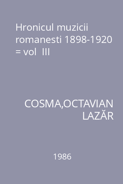 Hronicul muzicii romanesti 1898-1920 = vol  III