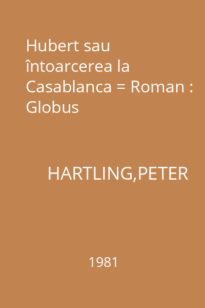 Hubert sau întoarcerea la Casablanca = Roman : Globus