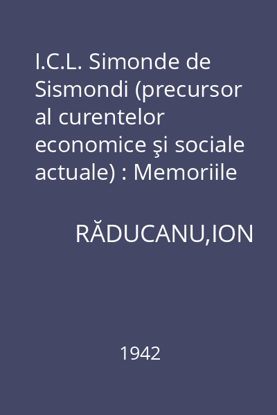 I.C.L. Simonde de Sismondi (precursor al curentelor economice şi sociale actuale) : Memoriile Secţiunii Istorice. Seria III. Tom XXIV. Mem. 13
