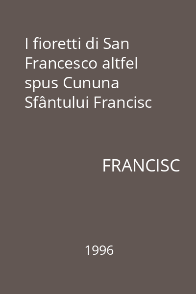 I fioretti di San Francesco altfel spus Cununa Sfântului Francisc