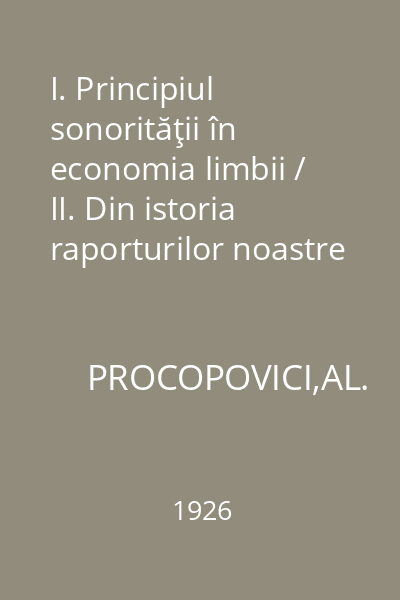 I. Principiul sonorităţii în economia limbii / II. Din istoria raporturilor noastre interdialectale