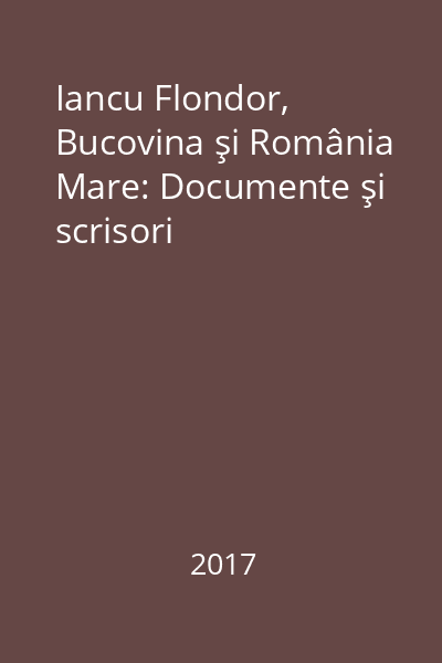 Iancu Flondor, Bucovina şi România Mare: Documente şi scrisori