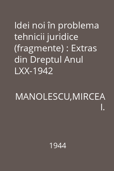 Idei noi în problema tehnicii juridice (fragmente) : Extras din Dreptul Anul LXX-1942