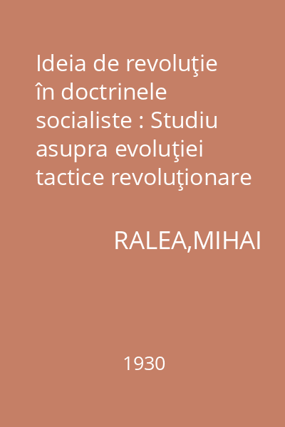 Ideia de revoluţie în doctrinele socialiste : Studiu asupra evoluţiei tactice revoluţionare