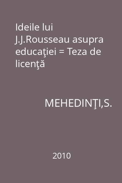 Ideile lui J.J.Rousseau asupra educaţiei = Teza de licenţă