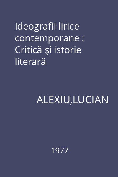Ideografii lirice contemporane : Critică şi istorie literară
