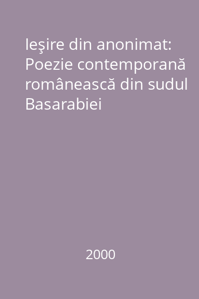 Ieşire din anonimat: Poezie contemporană românească din sudul Basarabiei