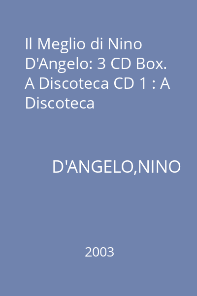 Il Meglio di Nino D'Angelo: 3 CD Box. A Discoteca CD 1 : A Discoteca