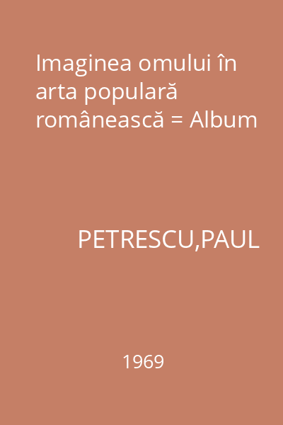 Imaginea omului în arta populară românească = Album