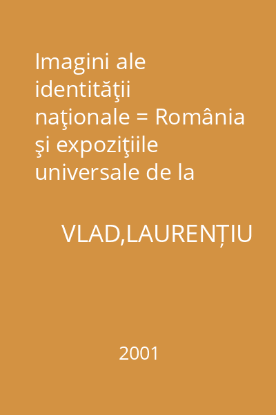 Imagini ale identităţii naţionale = România şi expoziţiile universale de la Paris,1867-1937 : Biblioteca de artă