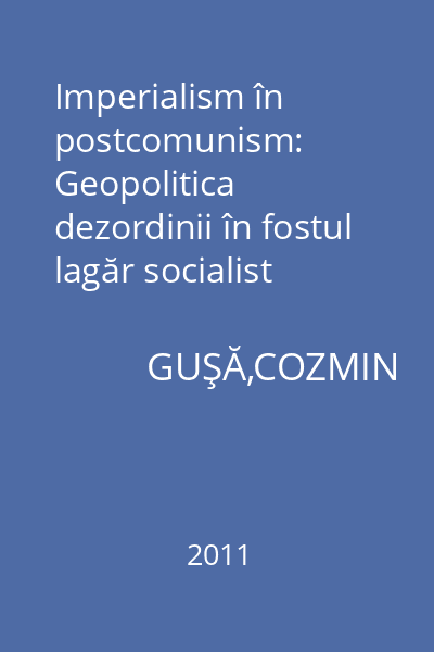 Imperialism în postcomunism: Geopolitica dezordinii în fostul lagăr socialist