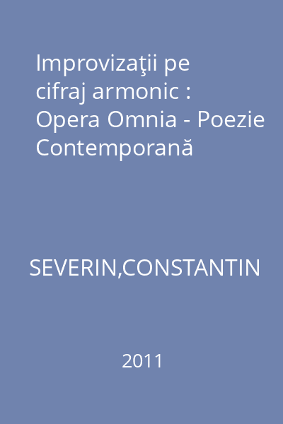 Improvizaţii pe cifraj armonic : Opera Omnia - Poezie Contemporană