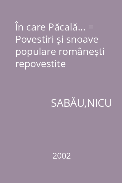 În care Păcală... = Povestiri şi snoave populare româneşti repovestite