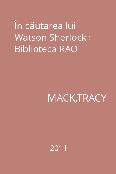 În căutarea lui Watson Sherlock : Biblioteca RAO