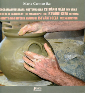 În dogoarea lutului ars: Istvanfi Geza, meşterul olar din Vama