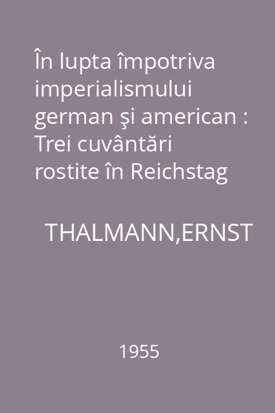 În lupta împotriva imperialismului german şi american : Trei cuvântări rostite în Reichstag