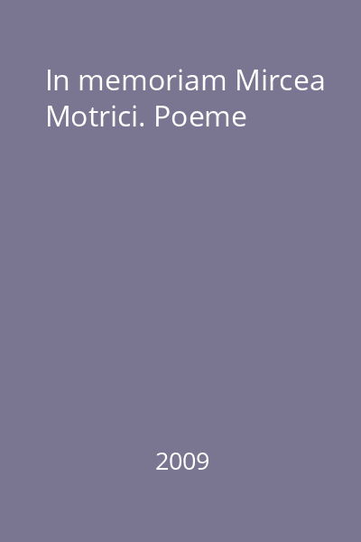 In memoriam Mircea Motrici. Poeme