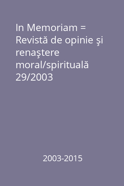 In Memoriam = Revistă de opinie şi renaştere moral/spirituală 29/2003