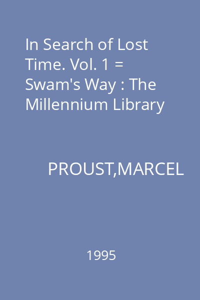 In Search of Lost Time. Vol. 1 = Swam's Way : The Millennium Library
