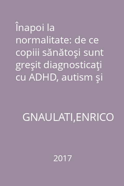 Înapoi la normalitate: de ce copiii sănătoşi sunt greşit diagnosticaţi cu ADHD, autism şi tulburare bipolară
