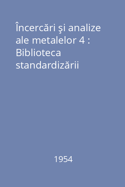 Încercări şi analize ale metalelor 4 : Biblioteca standardizării