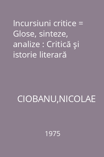 Incursiuni critice = Glose, sinteze, analize : Critică şi istorie literară