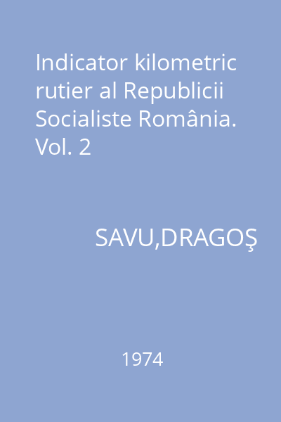 Indicator kilometric rutier al Republicii Socialiste România. Vol. 2