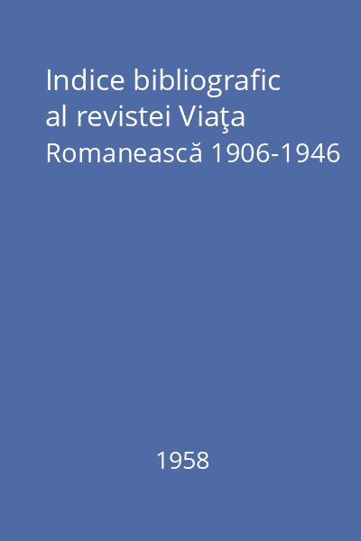 Indice bibliografic al revistei Viaţa Romanească 1906-1946