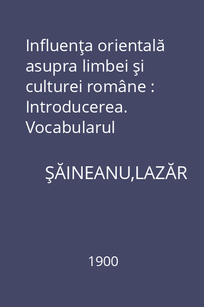 Influenţa orientală asupra limbei şi culturei române : Introducerea. Vocabularul