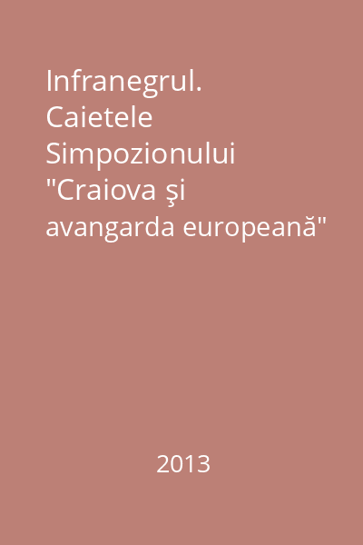 Infranegrul. Caietele Simpozionului "Craiova şi avangarda europeană"