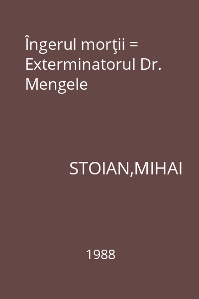 Îngerul morţii = Exterminatorul Dr. Mengele