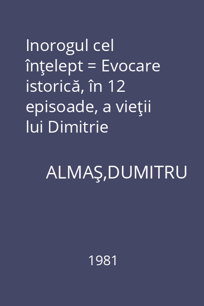 Inorogul cel înţelept = Evocare istorică, în 12 episoade, a vieţii lui Dimitrie Cantemir : Columna