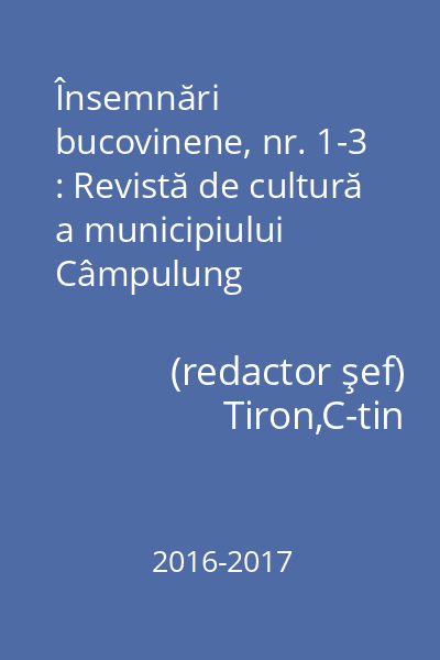 Însemnări bucovinene, nr. 1-3 : Revistă de cultură a municipiului Câmpulung Moldovenesc nr. 1-3