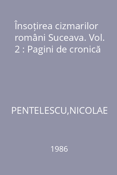 Însoțirea cizmarilor români Suceava. Vol. 2 : Pagini de cronică