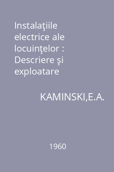 Instalaţiile electrice ale locuinţelor : Descriere şi exploatare