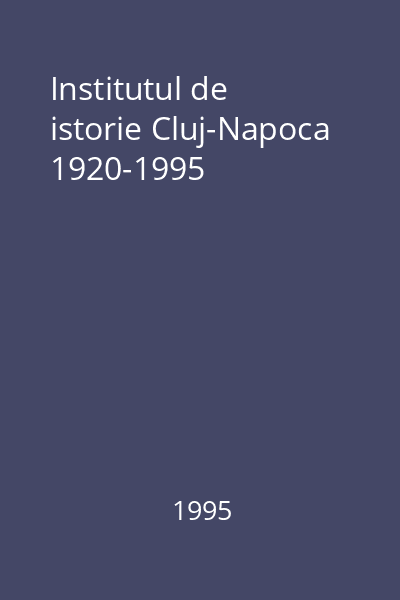 Institutul de istorie Cluj-Napoca 1920-1995