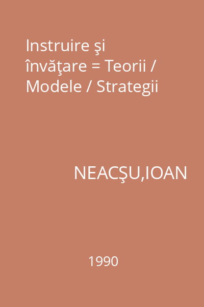 Instruire şi învăţare = Teorii / Modele / Strategii