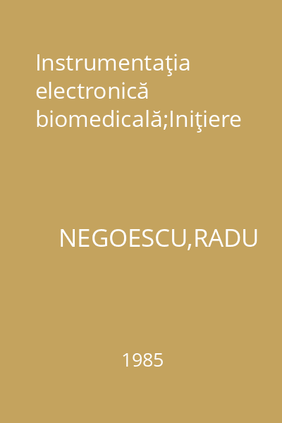 Instrumentaţia electronică biomedicală;Iniţiere